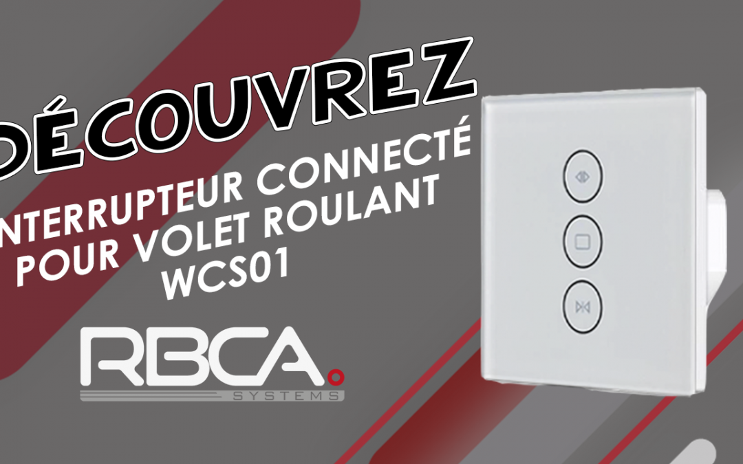 Découvrez l’interrupteur connecté pour volet roulant RBCA-systems WCS01